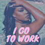 I Go To Work (Explicit)