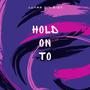 Hold On To