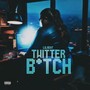 Twitter B*tch (Explicit)