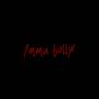IMMA BULLY (Explicit)