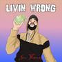 Livin Wrong (Explicit)
