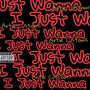 I Just Wanna (Explicit)