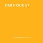 Dime Que Si