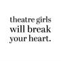 theatre girls will break your heart