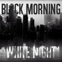 Black Morning & White Night