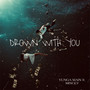 Drown with You