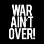 war ain't over