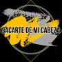 Sacarte de mi cabeza