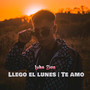 Llego el Lunes / Te Amo