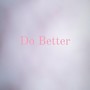 Do Better (Explicit)