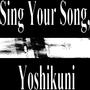 Sing Your Song, Yoshikuni