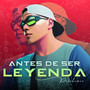 Antes De Ser Leyenda (Explicit)