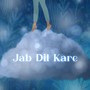 Jab Dil Kare (feat. Kushagra Dudeja)