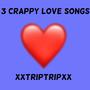 3 Crappy Love Songs (Explicit)