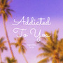 Addicted to You