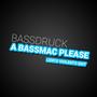 A Bassmac Please (Lento Violento Edit)