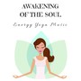 Awakening of the Soul: Energy Yoga Music for Yoga Class, Sounds of Nature Charming Tracks