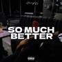 So much better (Explicit)