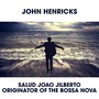 Salud Joao Jilberto Originator of the Bossa Nova