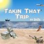 TAKIN THAT TRIP (feat. Da’Zz) [Explicit]