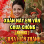 Xuân Này Em Vẫn Chưa Chồng (QV REMIX)