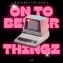 On To Better thingz (Explicit)