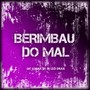 Berimbau do Mal (Explicit)