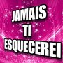 JAMAIS TI ESQUECEREI