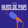 Los Hijos De Papi