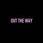 Out The Way (Explicit)