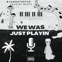 We Was Just Playin (Explicit)