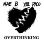 Overthinking (feat. NAE B)