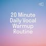 20 Minute Daily Vocal Warmup Routine