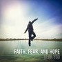 Faith, Fear, and Hope