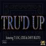 Tru'd Up (feat. T-Loc, Cixx & Davy Bluto) [Explicit]