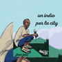 Un Indio por la City (Explicit)