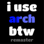 I Use Arch Btw (remaster)