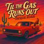 'Til the Gas Runs Out