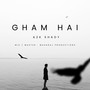 Gham Hai (Explicit)