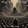 What We Got To Say (Explicit)
