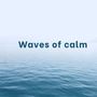 Waves of calm