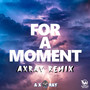 For a Moment (Axray Remix) (Remix)