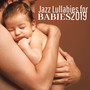 Jazz Lullabies for Babies 2019 - Soothing Jazz for Babies, Gentle Piano Music for Newborns