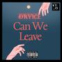 Can We Leave (Explicit)