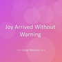 Joy Arrived Without Warning