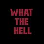 WHAT THE HELL (Explicit)