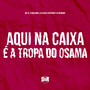 Aqui na Caixa É a Tropa do Osama (Explicit)