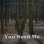 You Need Me (Explicit)