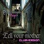 Tell Your Mother (Clubversion II)