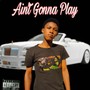 Ain't Gonna Play (Explicit)